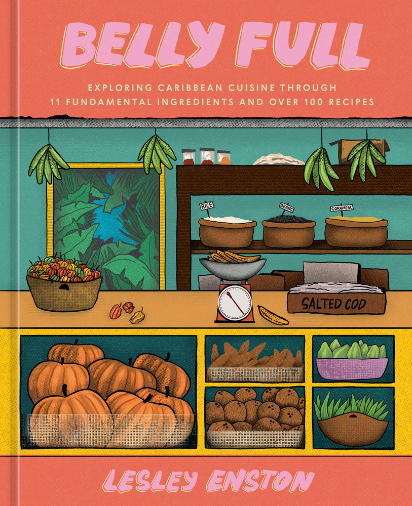 Belly Full: Exploring Caribbean Cuisine Through 11 Fundamental Ingredients and Over 100 Recipes [A Cookbook]