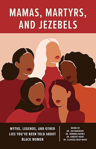Mamas, Martyrs, and Jezebels: Myths, Legends, and Other Lies You've Been Told about Black Women