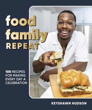 Food Family Repeat: Recipes for Making Every Day a Celebration: A Cookbook