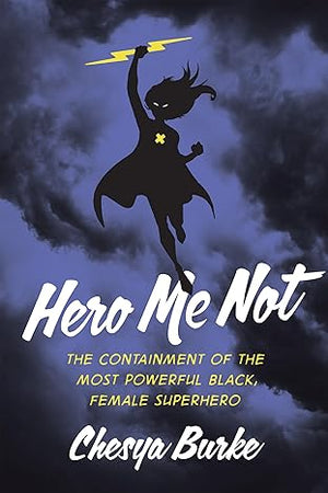 Hero Me Not: The Containment of the Most Powerful Black, Female Superhero