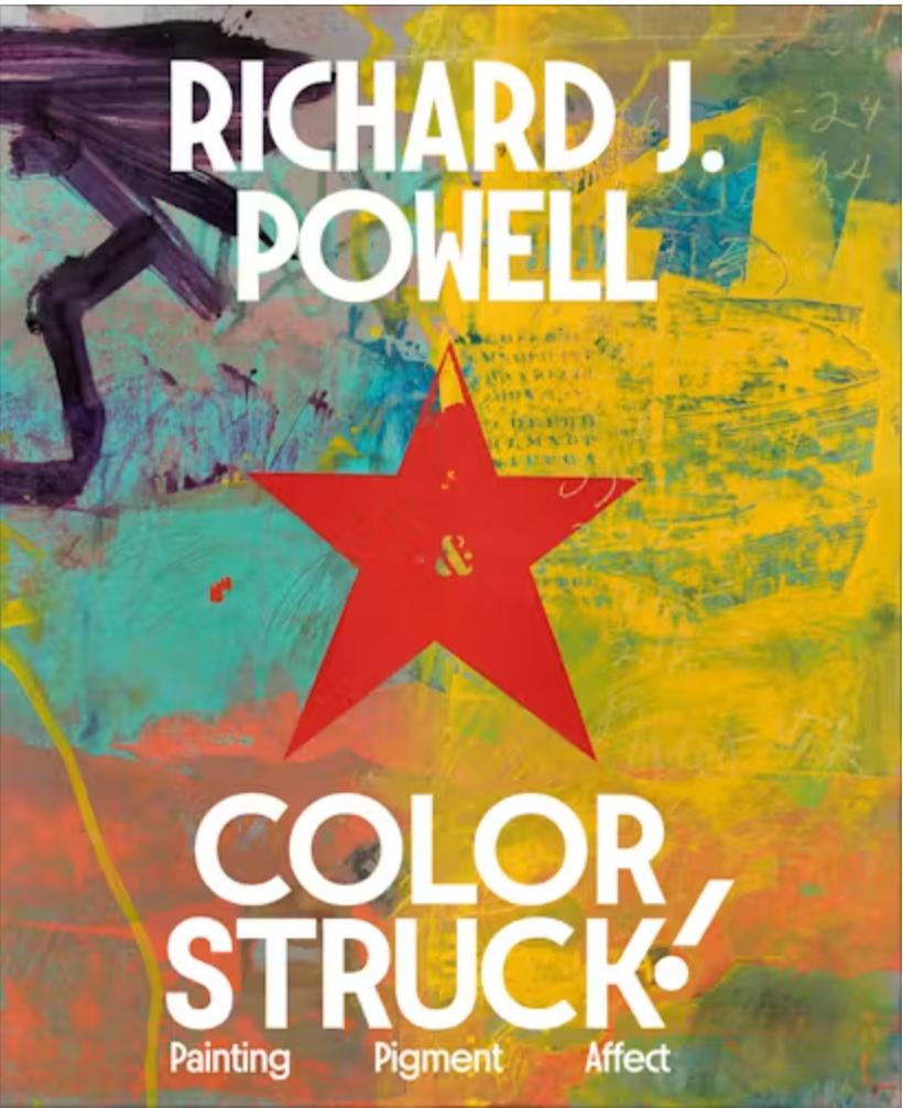Colorstruck! Painting, Pigment, Affect by Richard J. Powell