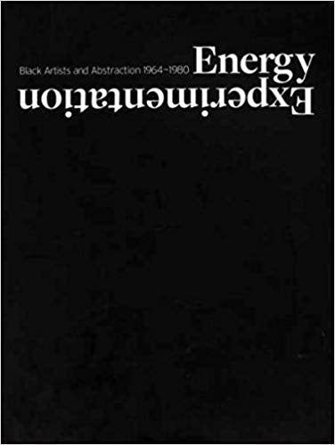 Energy Experimentation: Black Artist and Abstraction 1964-1980