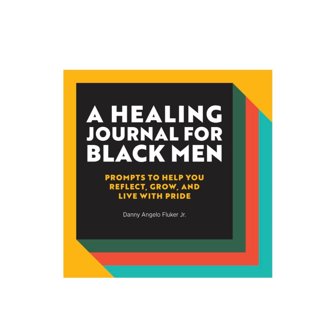A Healing Journal for Black Men: Prompts to Help You Reflect, Grow, and Live With Pride
