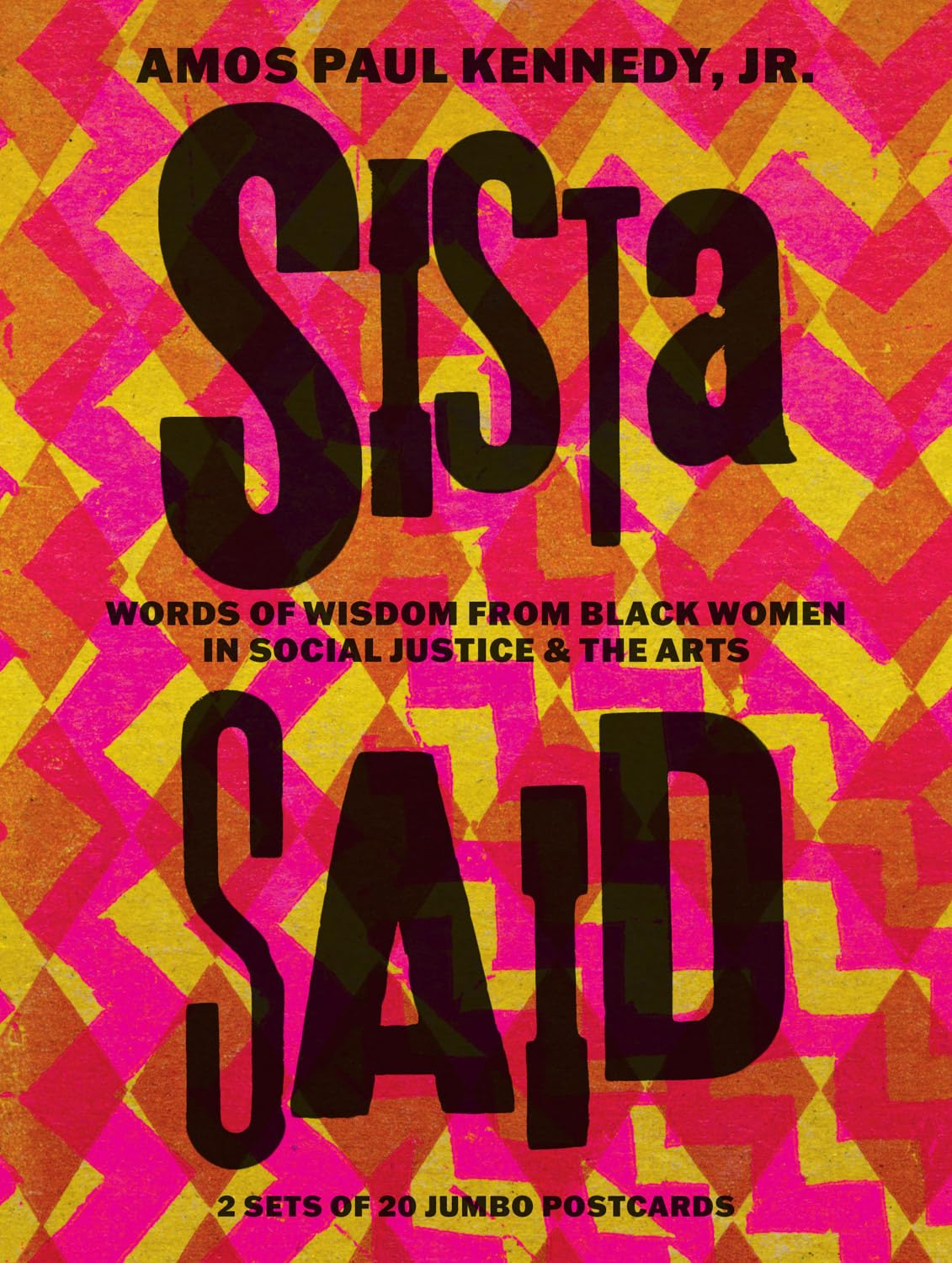 Amos Paul Kennedy, Jr.: Sista Said: Words of Wisdom from Women of Color in Social Justice & the Arts